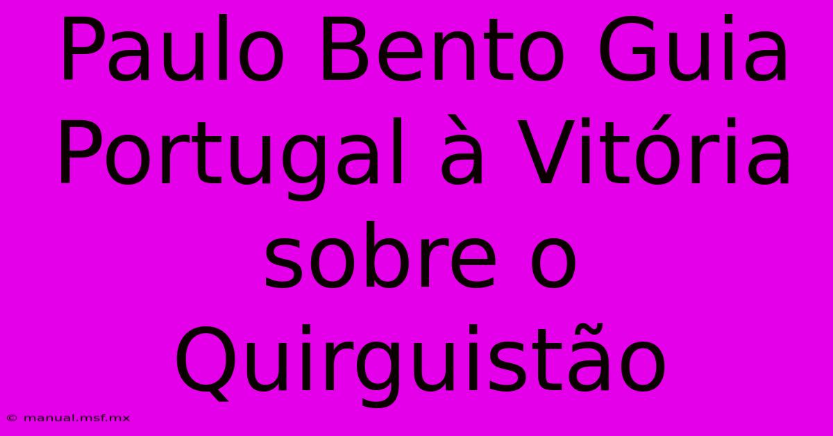 Paulo Bento Guia Portugal À Vitória Sobre O Quirguistão