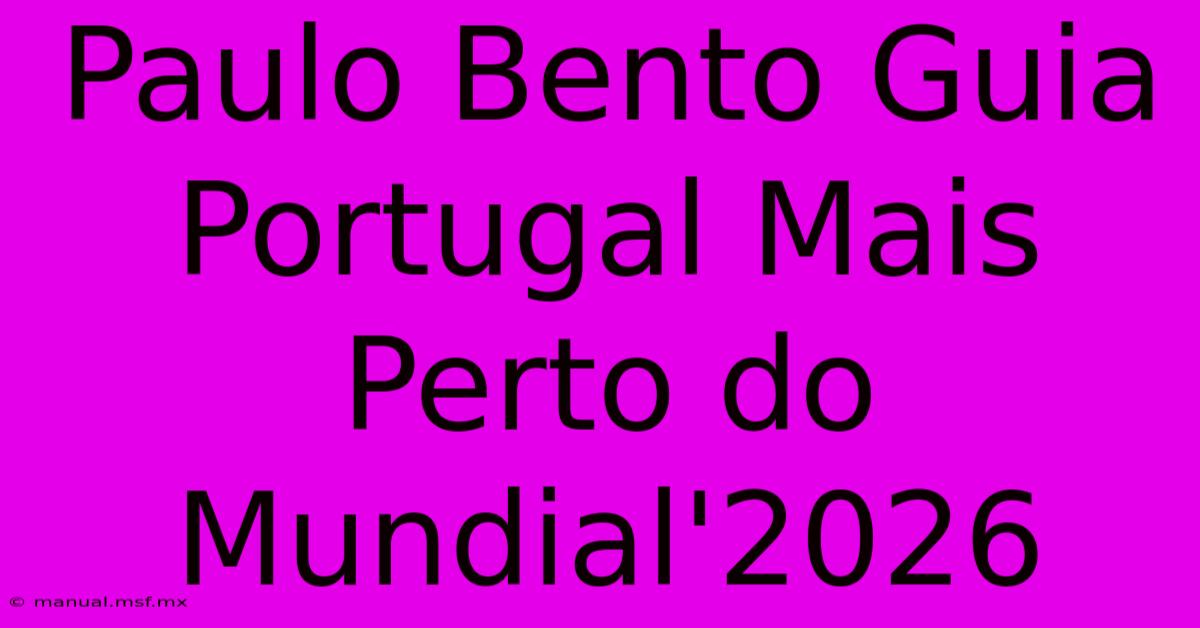 Paulo Bento Guia Portugal Mais Perto Do Mundial'2026 