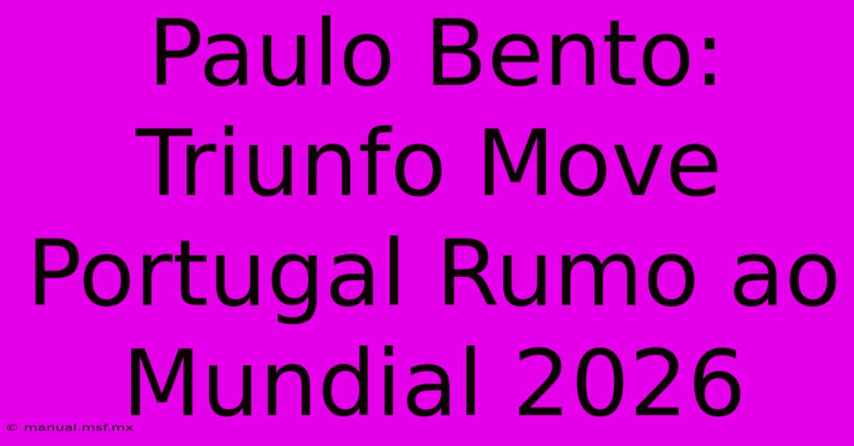 Paulo Bento: Triunfo Move Portugal Rumo Ao Mundial 2026