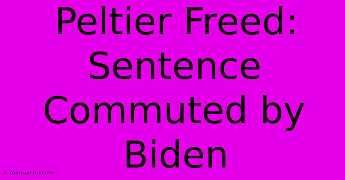 Peltier Freed: Sentence Commuted By Biden