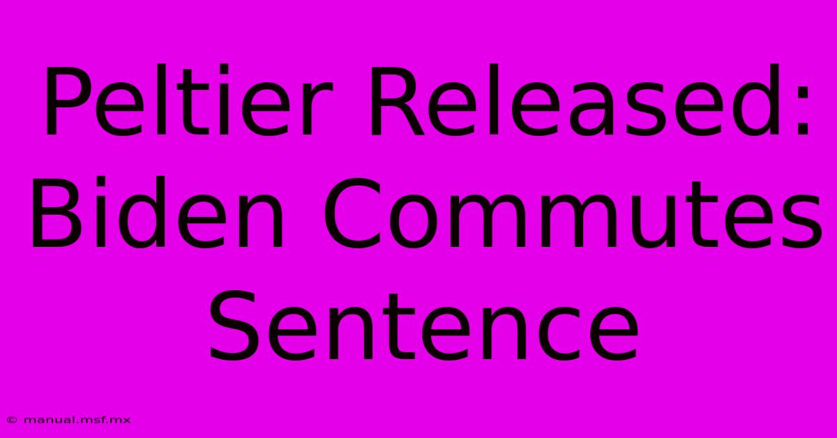 Peltier Released: Biden Commutes Sentence