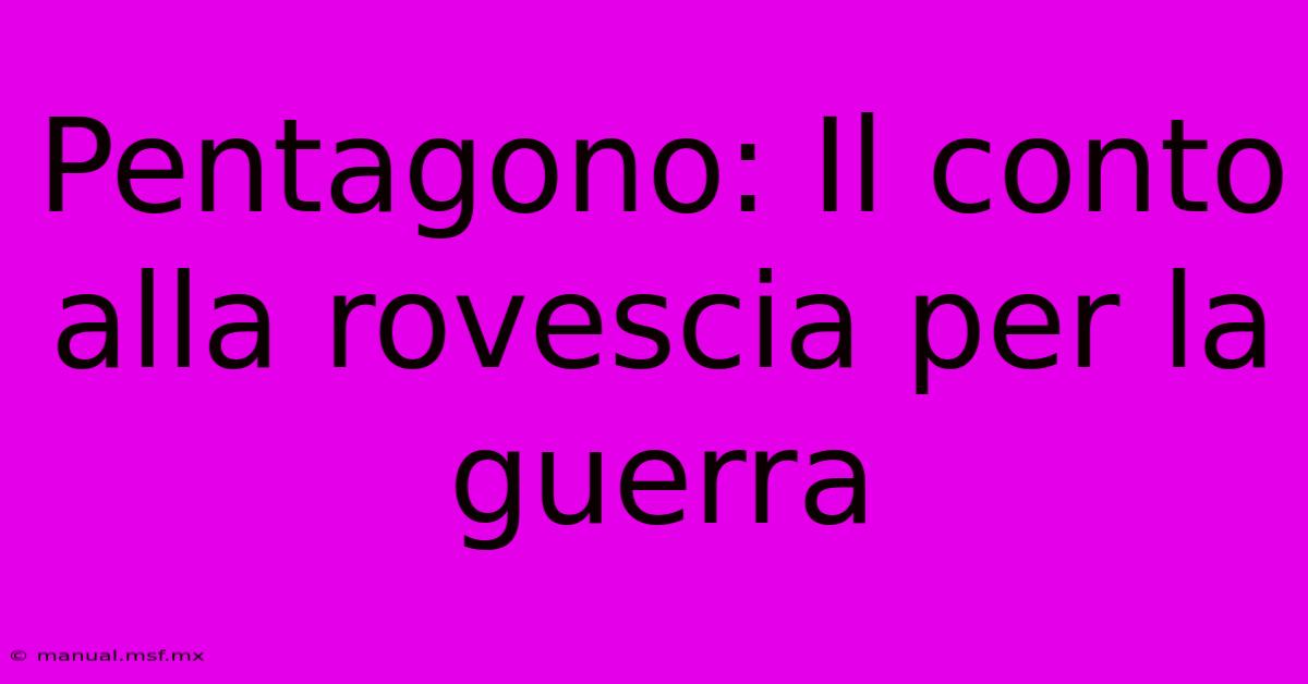 Pentagono: Il Conto Alla Rovescia Per La Guerra