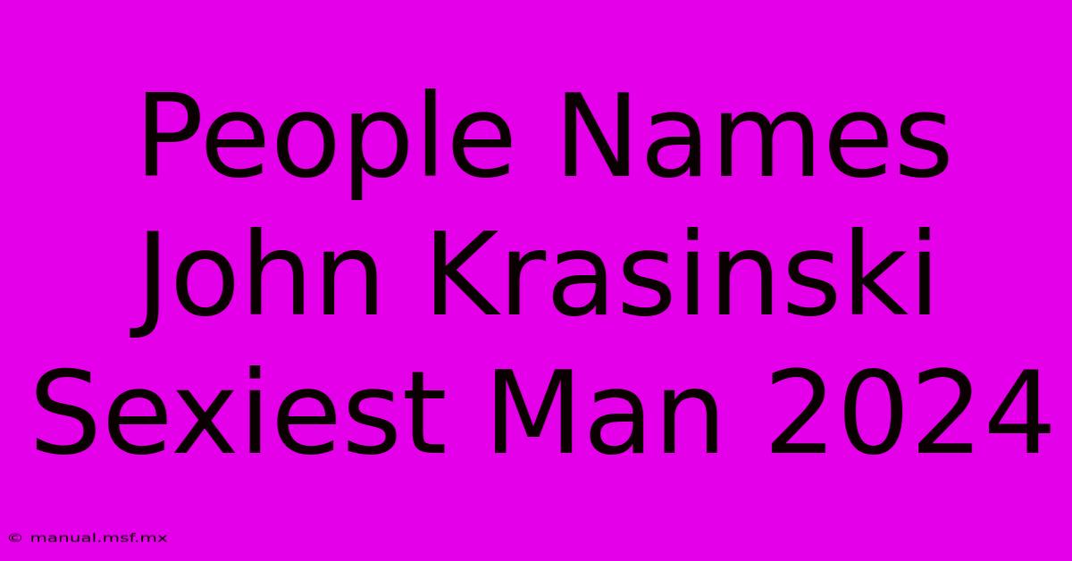 People Names John Krasinski Sexiest Man 2024