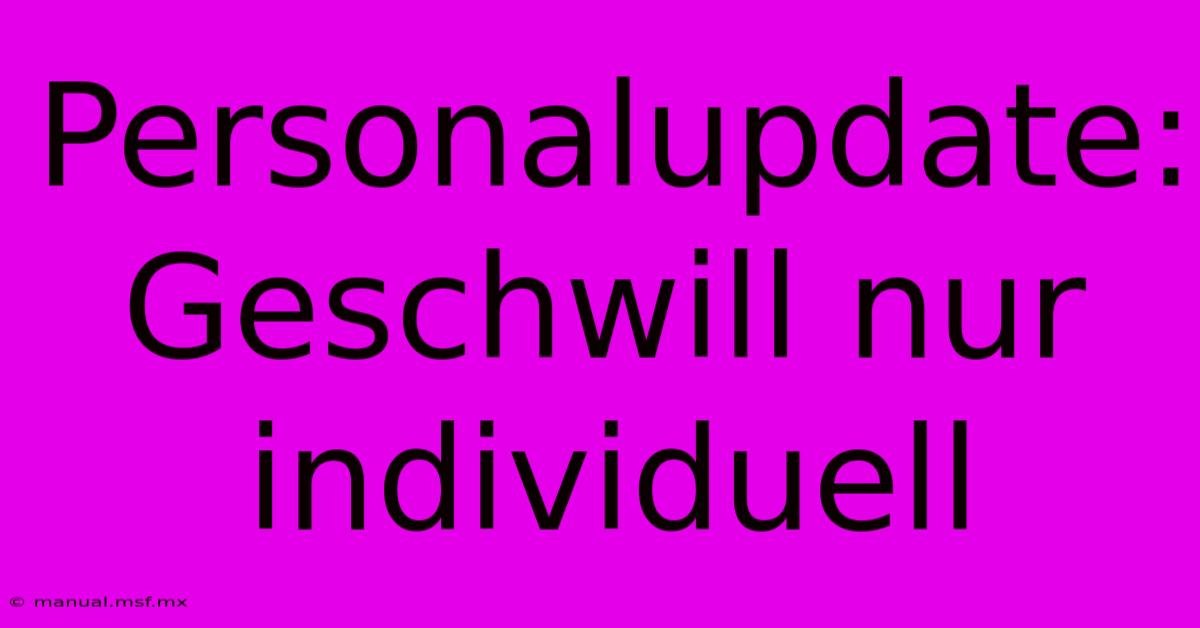 Personalupdate: Geschwill Nur Individuell