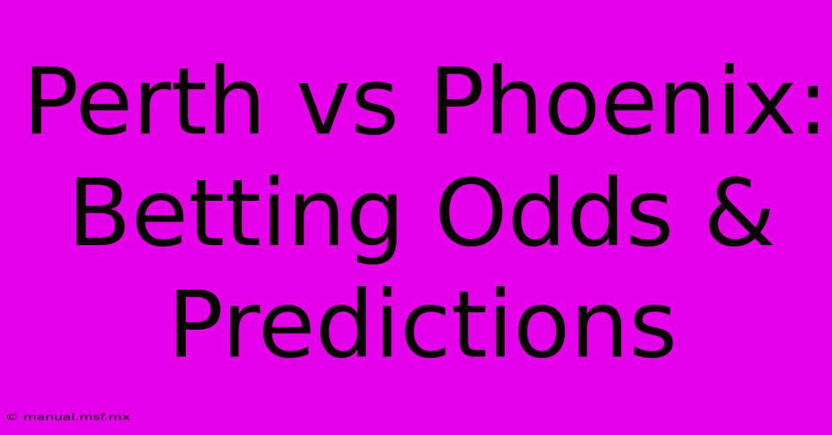 Perth Vs Phoenix: Betting Odds & Predictions