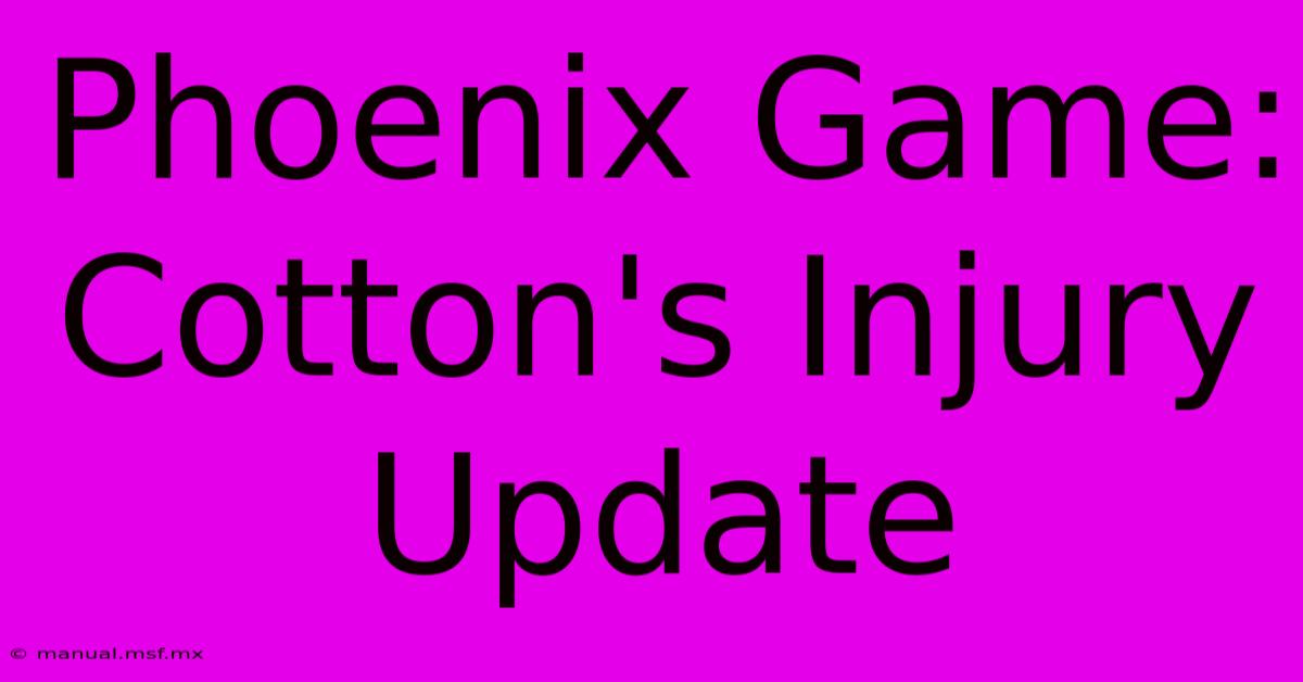 Phoenix Game: Cotton's Injury Update