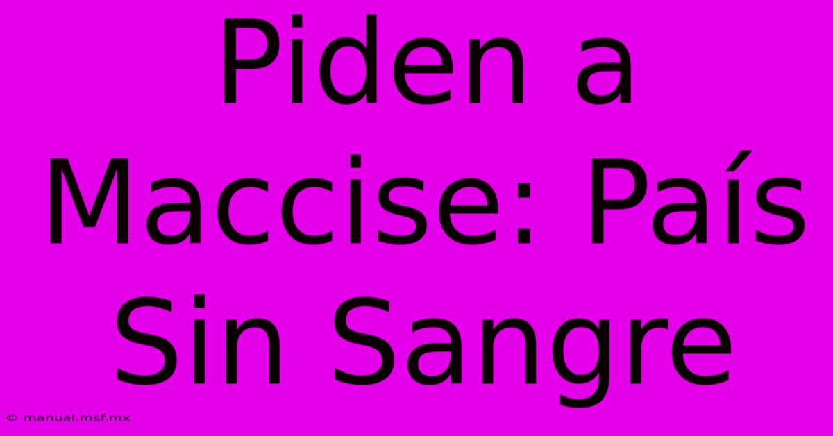 Piden A Maccise: País Sin Sangre