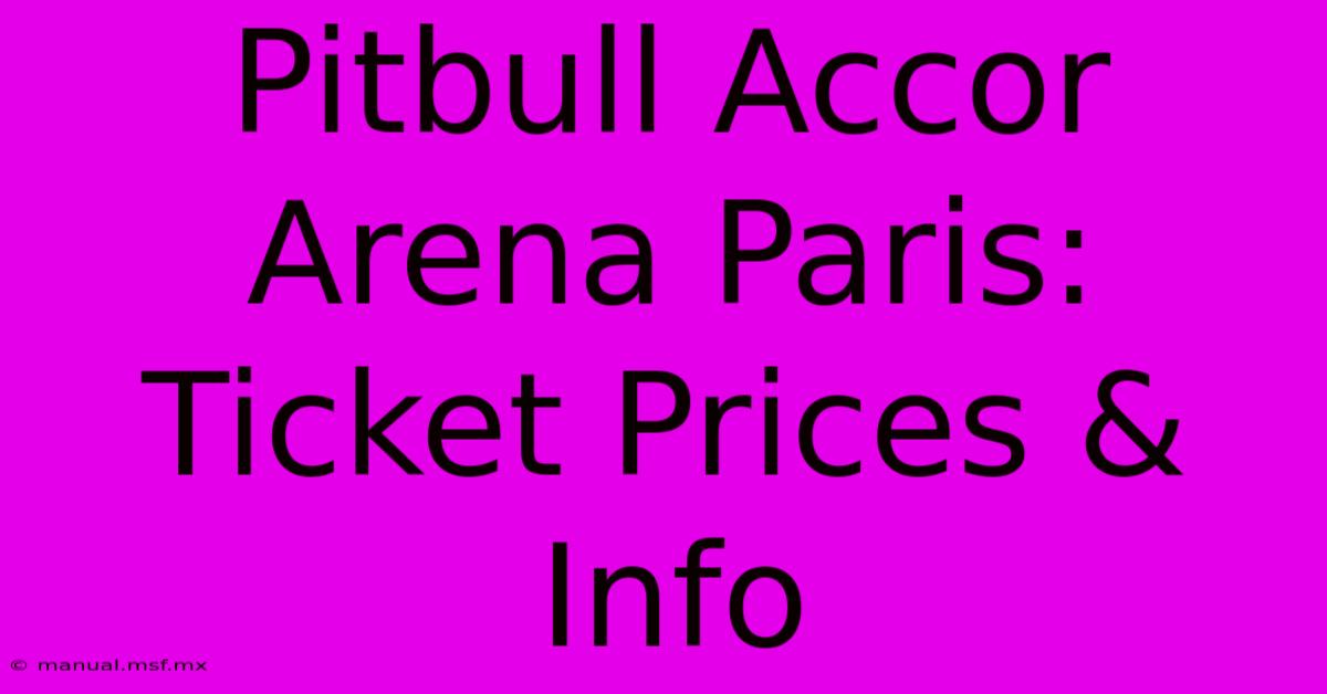 Pitbull Accor Arena Paris: Ticket Prices & Info