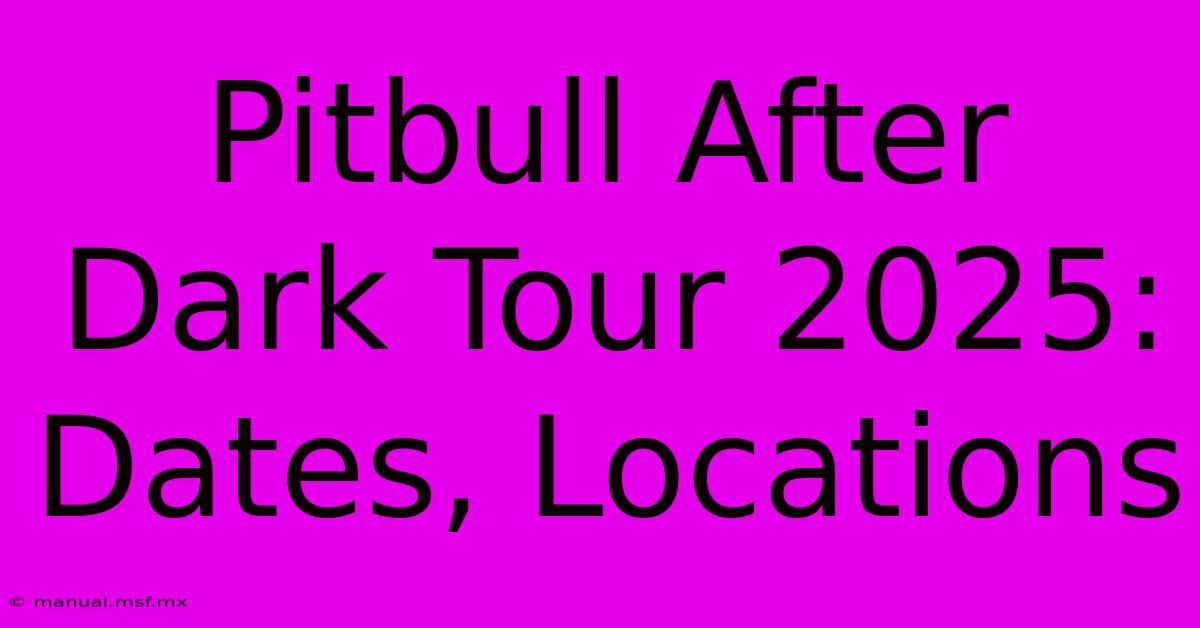 Pitbull After Dark Tour 2025: Dates, Locations