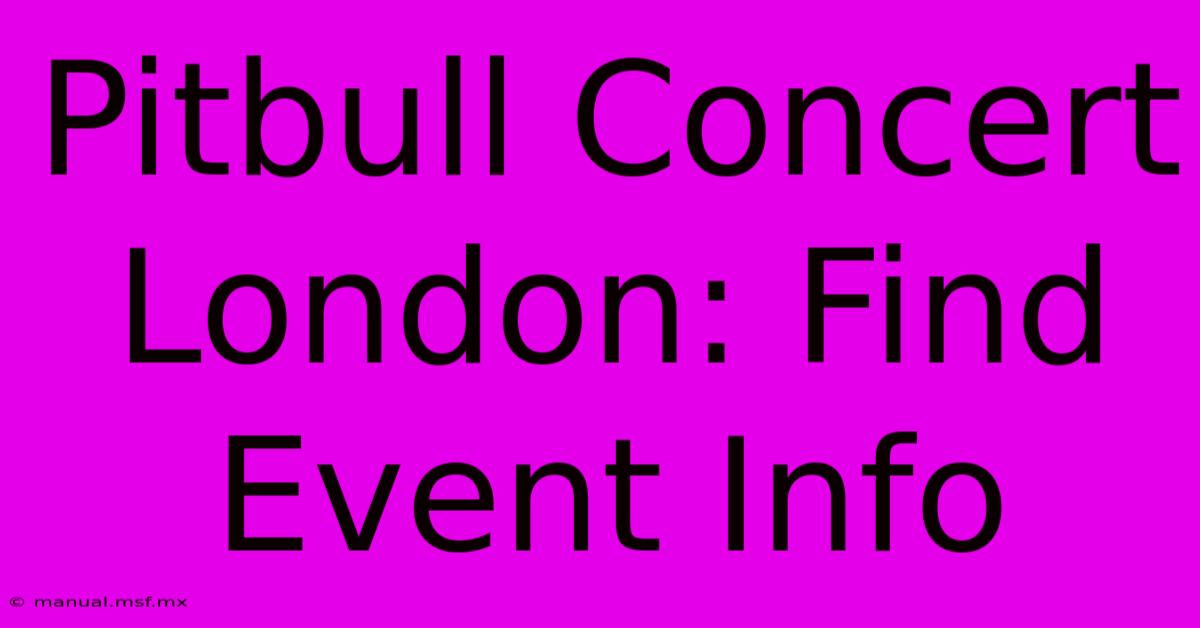 Pitbull Concert London: Find Event Info