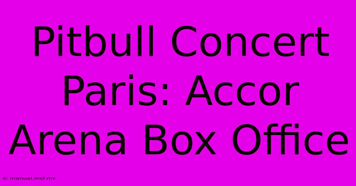 Pitbull Concert Paris: Accor Arena Box Office