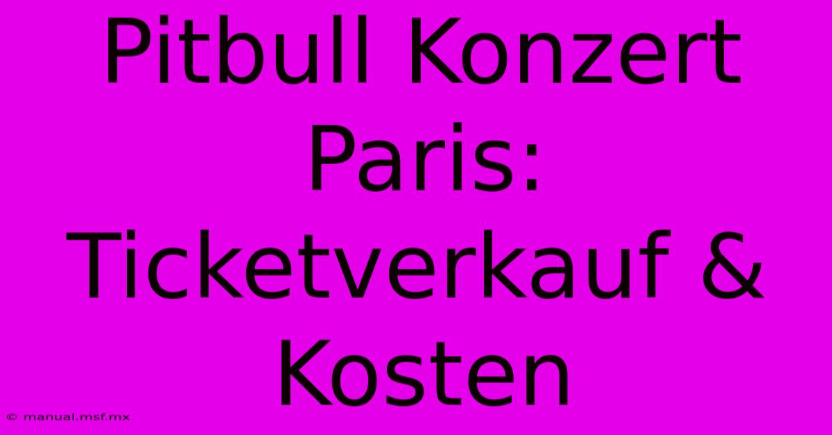 Pitbull Konzert Paris: Ticketverkauf & Kosten