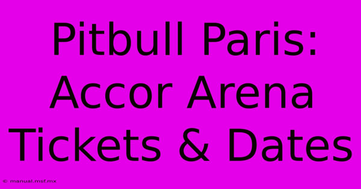 Pitbull Paris: Accor Arena Tickets & Dates