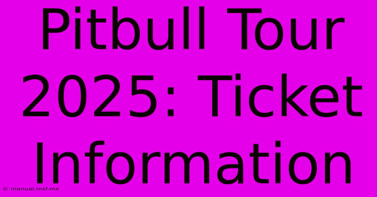 Pitbull Tour 2025: Ticket Information 