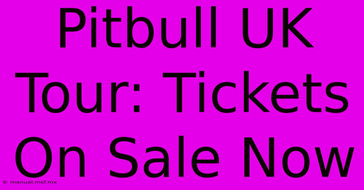 Pitbull UK Tour: Tickets On Sale Now