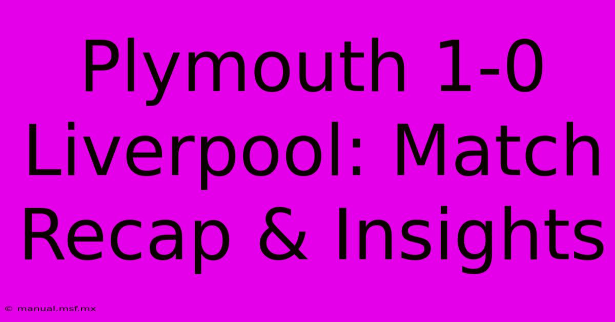 Plymouth 1-0 Liverpool: Match Recap & Insights