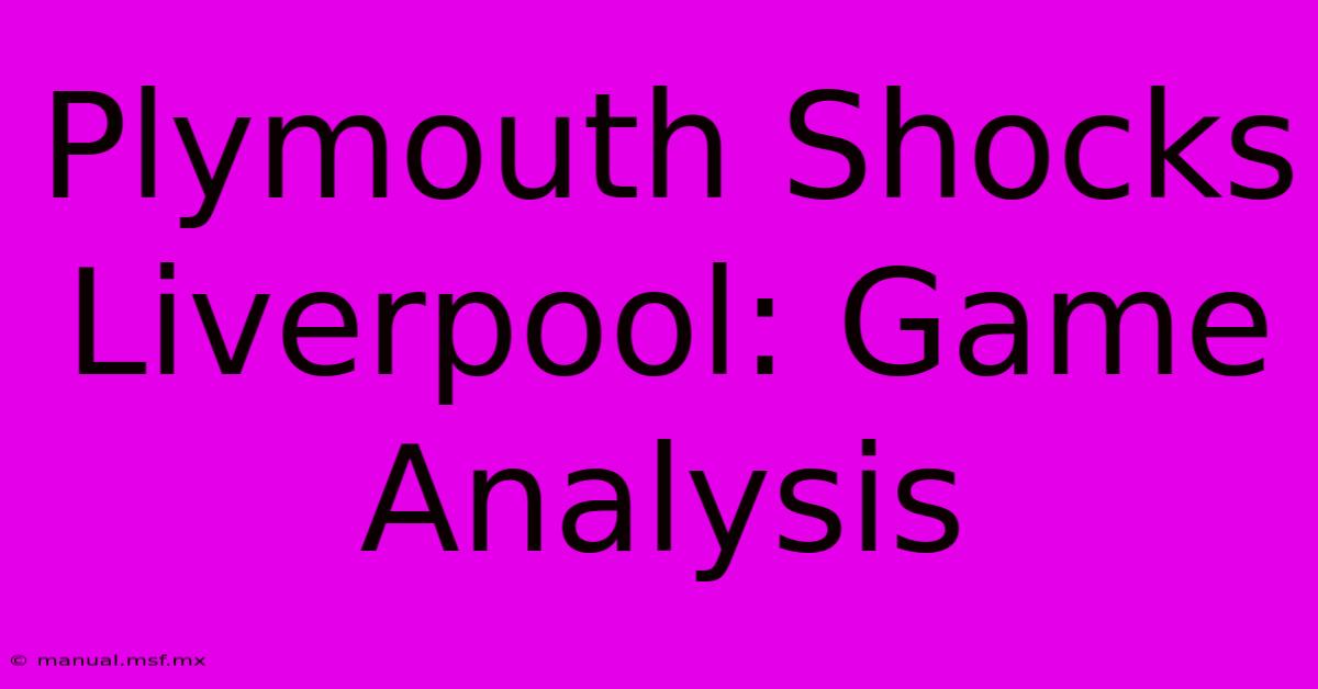 Plymouth Shocks Liverpool: Game Analysis