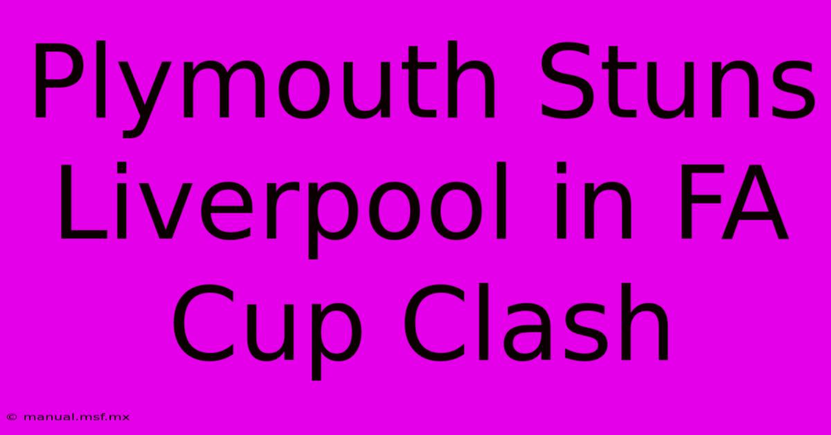 Plymouth Stuns Liverpool In FA Cup Clash