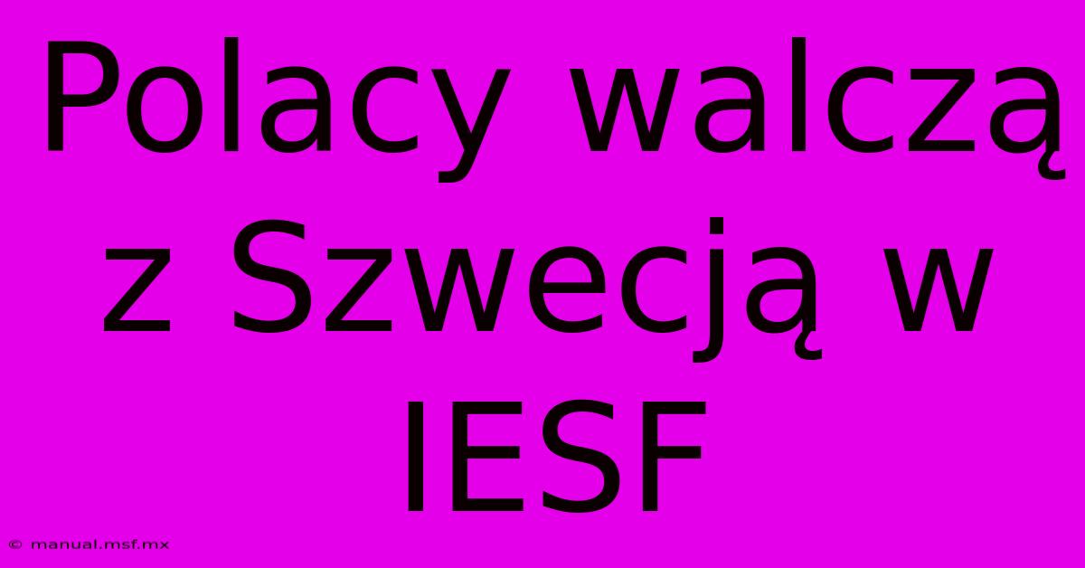 Polacy Walczą Z Szwecją W IESF