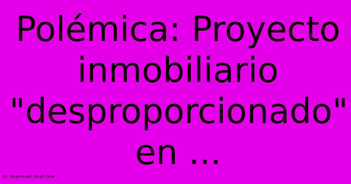 Polémica: Proyecto Inmobiliario 