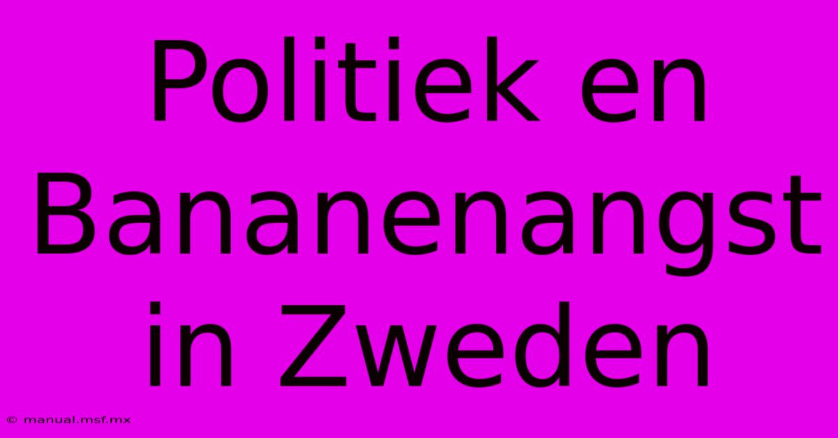 Politiek En Bananenangst In Zweden