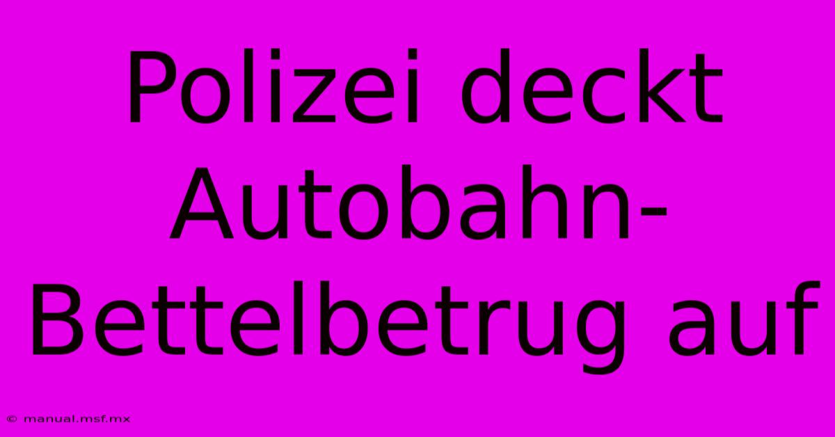 Polizei Deckt Autobahn-Bettelbetrug Auf