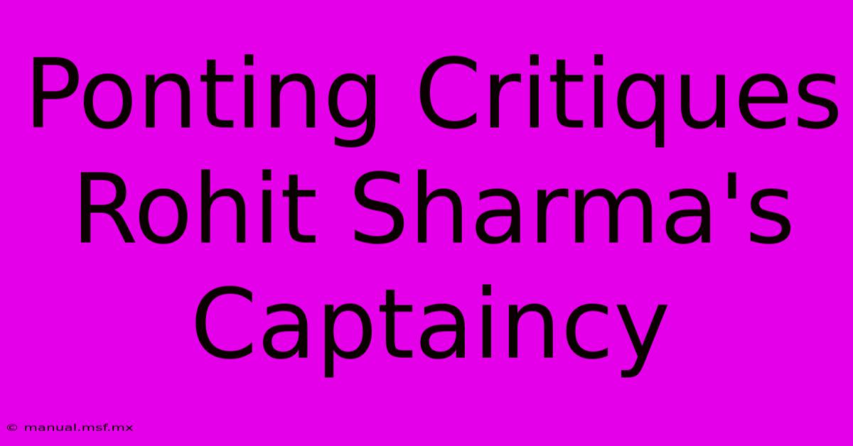 Ponting Critiques Rohit Sharma's Captaincy