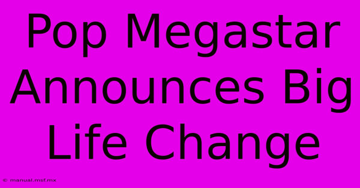 Pop Megastar Announces Big Life Change