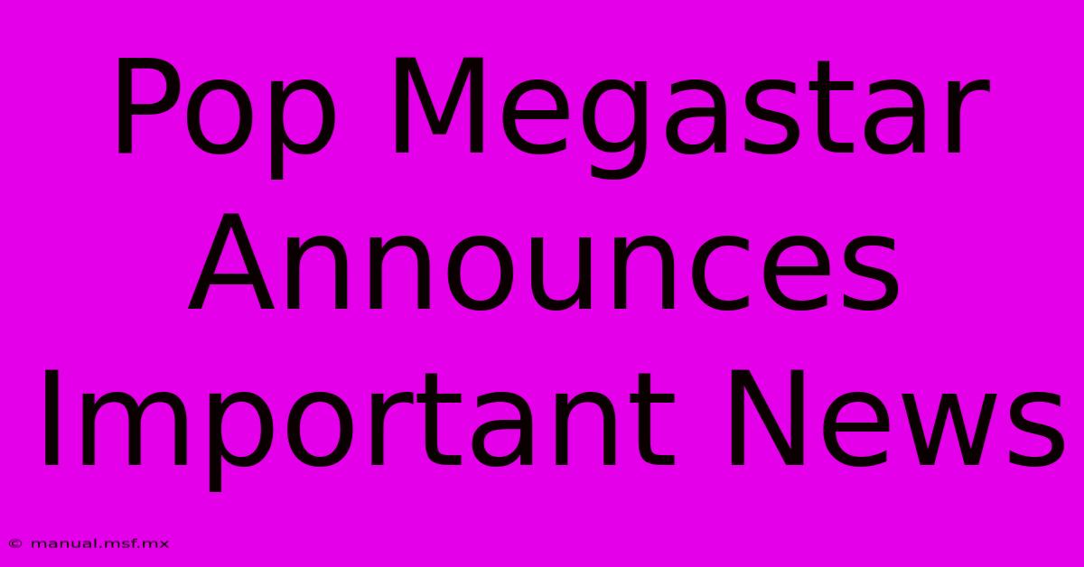 Pop Megastar Announces Important News