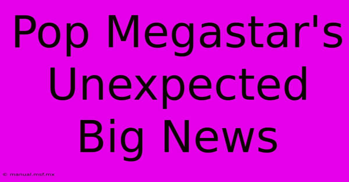 Pop Megastar's Unexpected Big News