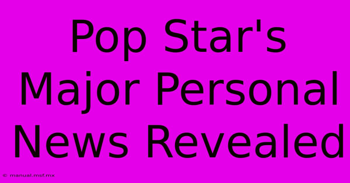 Pop Star's Major Personal News Revealed