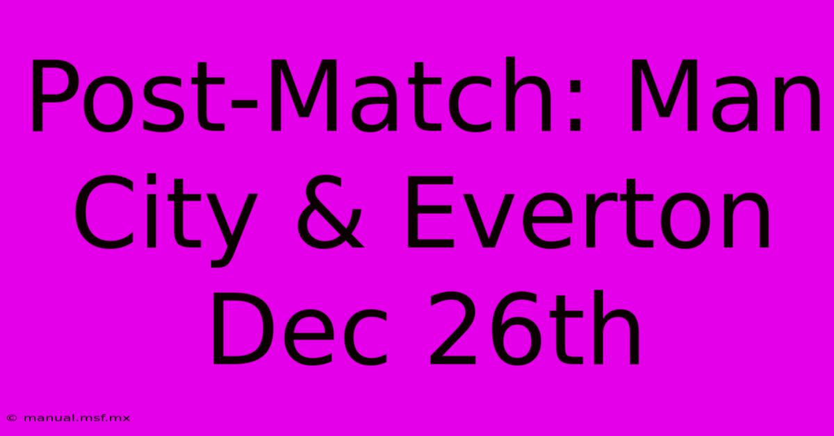 Post-Match: Man City & Everton Dec 26th