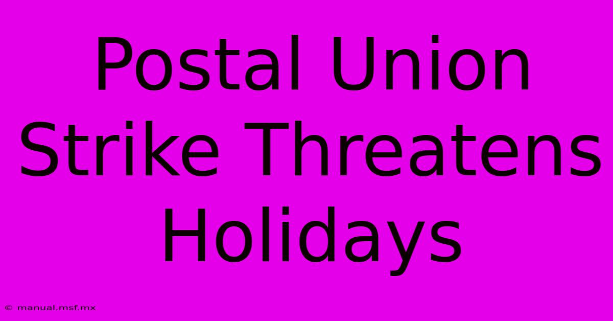 Postal Union Strike Threatens Holidays