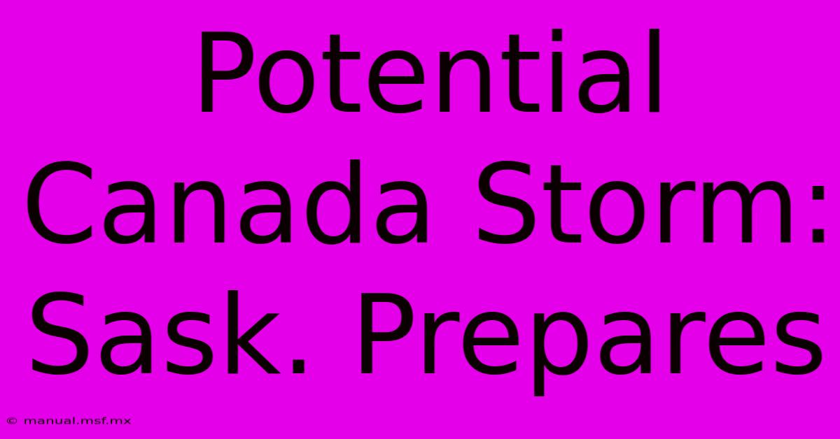 Potential Canada Storm: Sask. Prepares