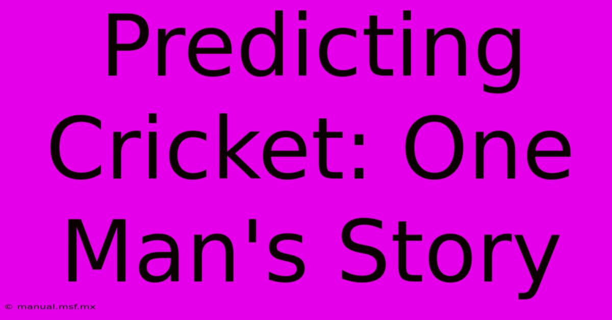 Predicting Cricket: One Man's Story