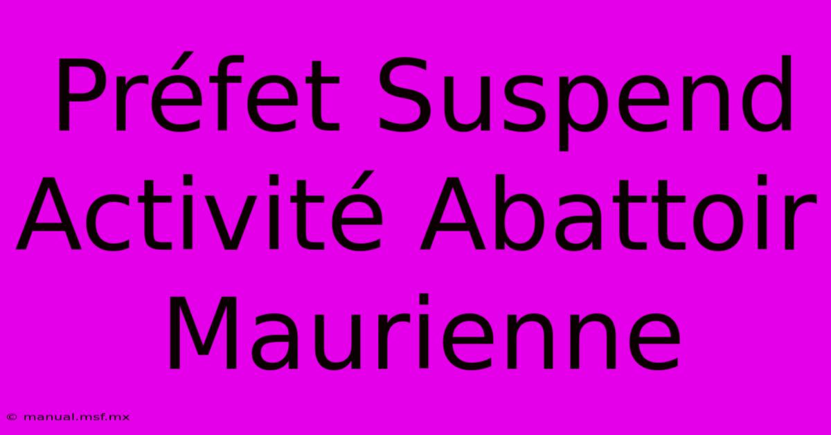 Préfet Suspend Activité Abattoir Maurienne