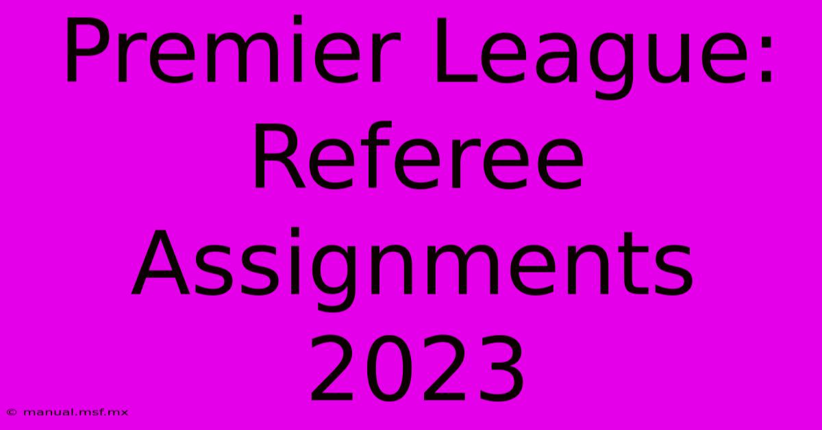 Premier League: Referee Assignments 2023