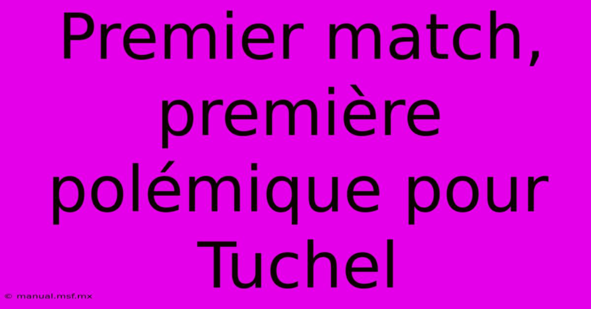 Premier Match, Première Polémique Pour Tuchel 