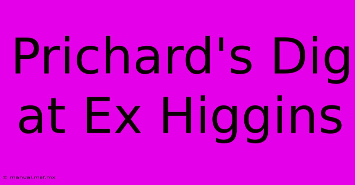 Prichard's Dig At Ex Higgins 