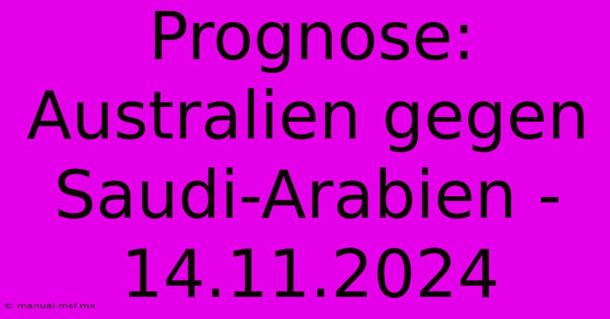 Prognose: Australien Gegen Saudi-Arabien - 14.11.2024 