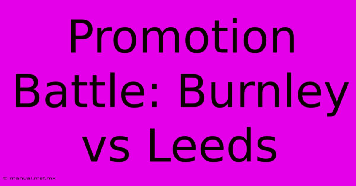 Promotion Battle: Burnley Vs Leeds