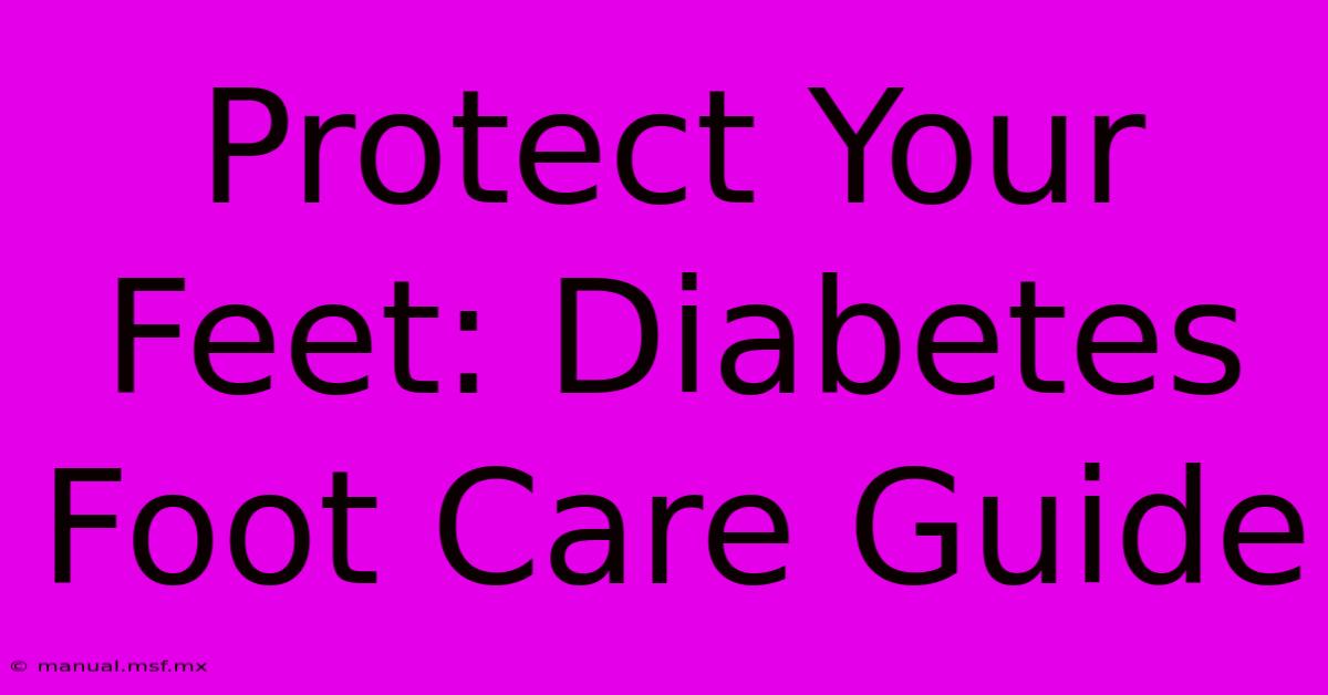 Protect Your Feet: Diabetes Foot Care Guide