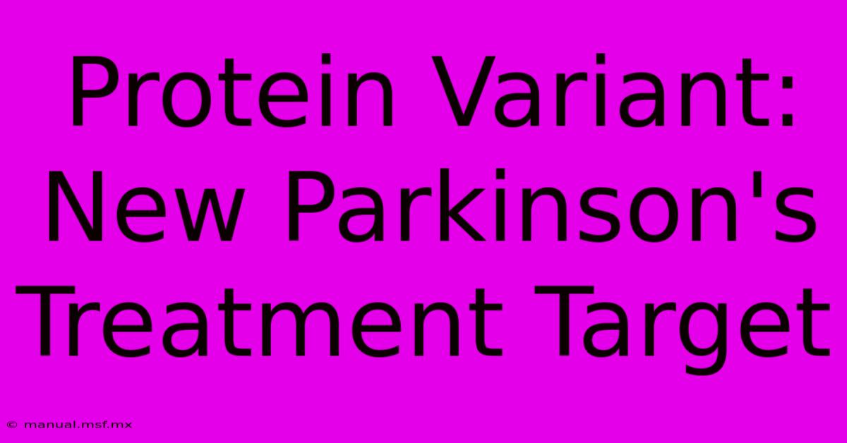 Protein Variant: New Parkinson's Treatment Target