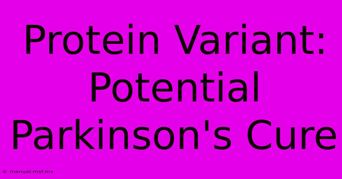 Protein Variant: Potential Parkinson's Cure