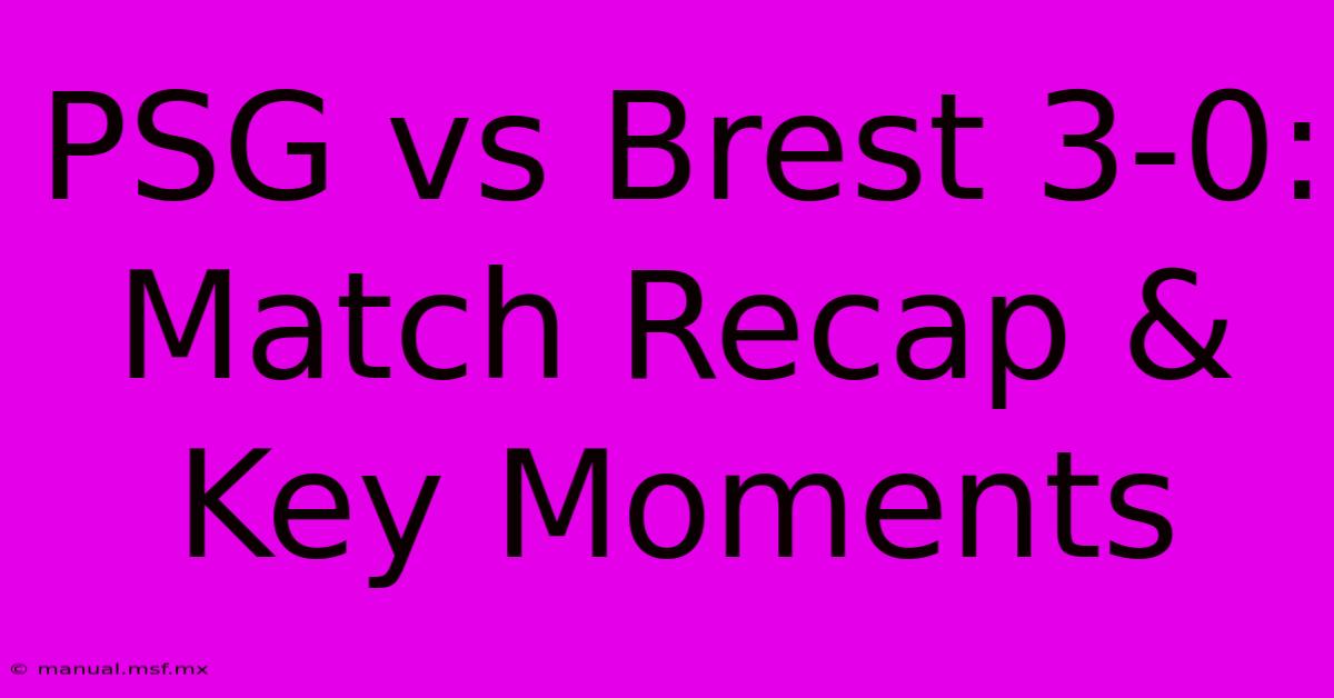 PSG Vs Brest 3-0: Match Recap & Key Moments