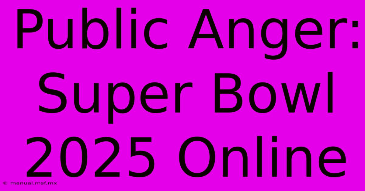 Public Anger: Super Bowl 2025 Online