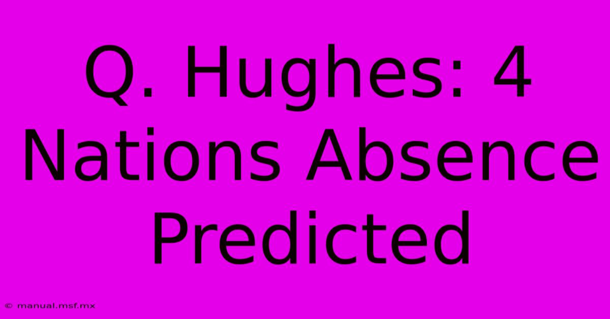 Q. Hughes: 4 Nations Absence Predicted