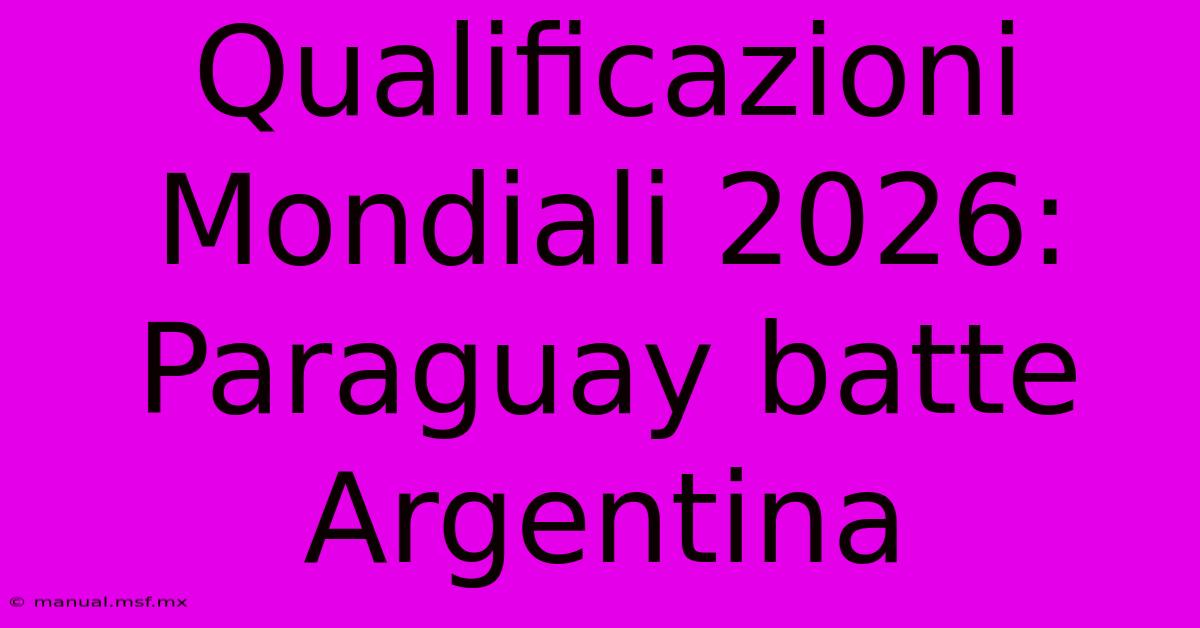 Qualificazioni Mondiali 2026: Paraguay Batte Argentina