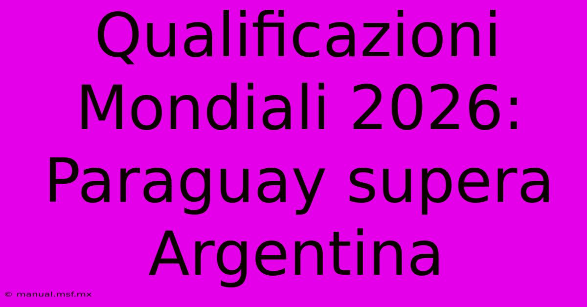 Qualificazioni Mondiali 2026: Paraguay Supera Argentina