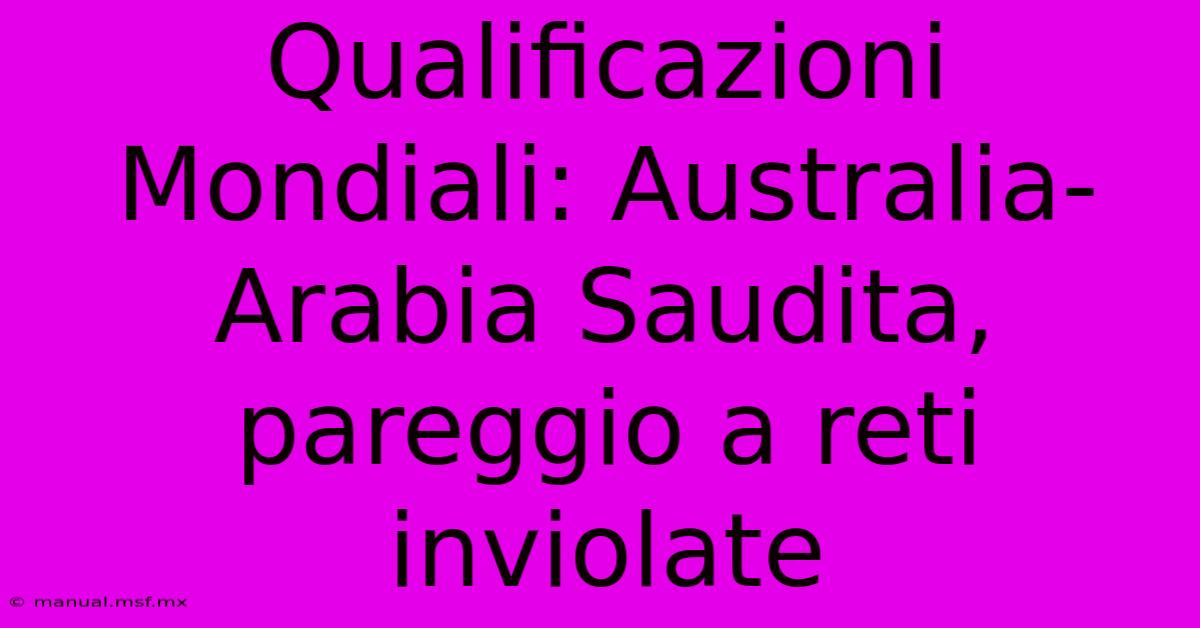 Qualificazioni Mondiali: Australia-Arabia Saudita, Pareggio A Reti Inviolate